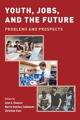 Youth, Jobs, and the Future: Problems and Prospects by Chancer, Lynn S.