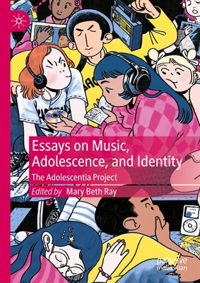 Essays on Music, Adolescence, and Identity: The Adolescentia Project by Ray, Mary Beth