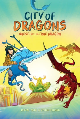 Quest for the True Dragon: A Graphic Novel (City of Dragons #3) by Yogis, Jaimal