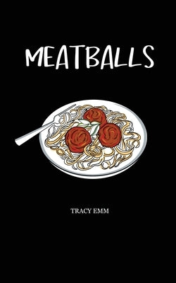 Meatballs: A memoir written in poetry & prose by Emm, Tracy