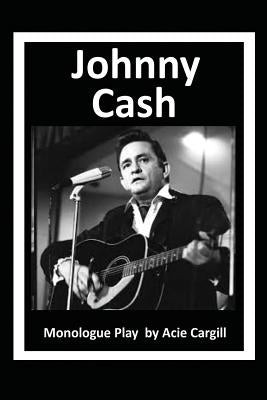 Johnny Cash: Monologue Play by Cargill, Acie