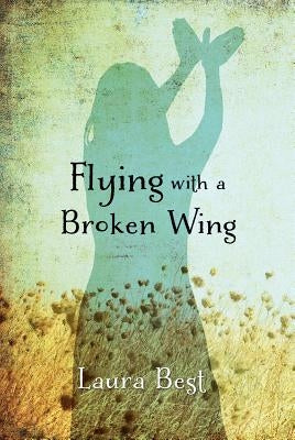 Flying with a Broken Wing by Best, Laura