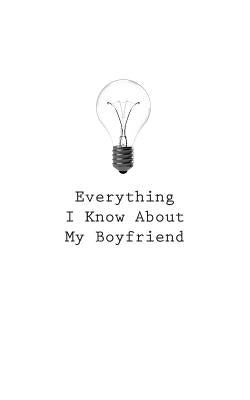 Everything I Know About My Boyfriend by O.