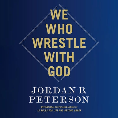 We Who Wrestle with God by Peterson, Jordan B.