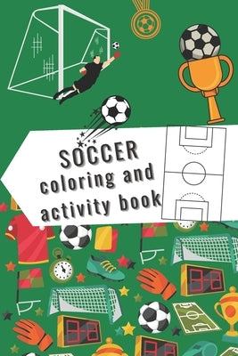 Soccer Coloring and Activity Book: Coloring and activity book for soccer / football lovers by Bragarea, Gina