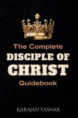 The Complete Disciple of Christ Guidebook by Yashar