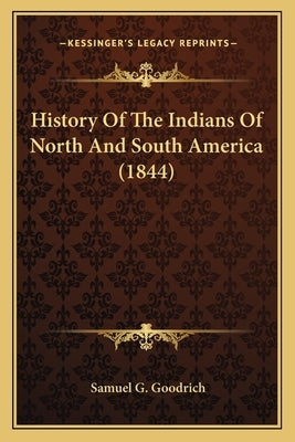 History Of The Indians Of North And South America (1844) by Goodrich, Samuel G.