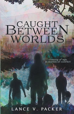 Caught Between Worlds by Packer, Lance V.