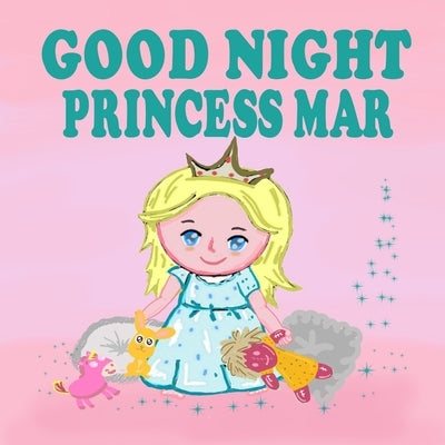 Goodnight Princess Mar: A Beautiful Princess Book for Toddlers - Short Princess Bedtime Stories by Romano, Francesco G.