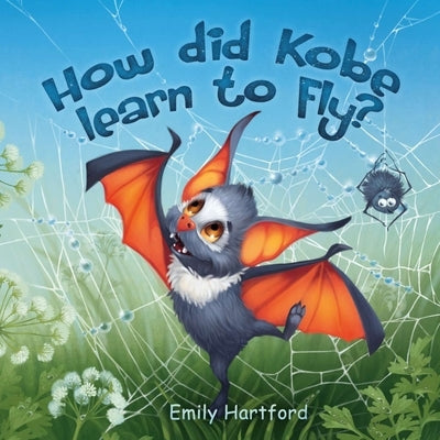 How did Kobe Learn to Fly?: A Funny Story for Children Featuring a Little Bat and His Baby Animal Friends. by Hartford, Jodie