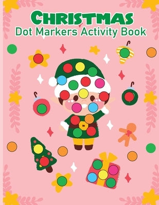 Christmas Dot Marker Activity Book for Kids Ages 2-5: Dot Marker Activity Book for Toddlers by Bidden, Laura