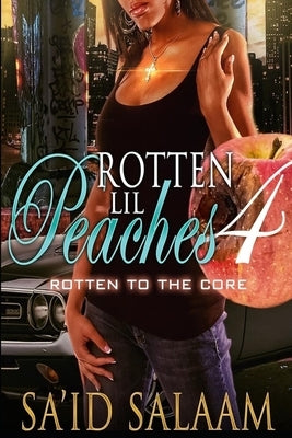 Rotten Lil Peaches 4: Rotten to the Core by Salaam, Sa'id