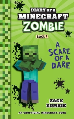 Diary of a Minecraft Zombie Book 1: A Scare of a Dare by Zombie, Zack