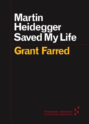 Martin Heidegger Saved My Life by Farred, Grant