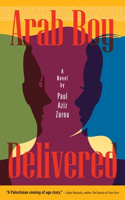 Arab Boy Delivered: A Palestinian-American Comes of Age by Zarou, Paul Aziz