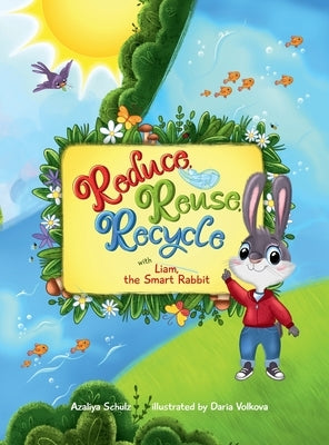 Reduce, Reuse, Recycle with Liam, the Smart Rabbit by Schulz, Azaliya