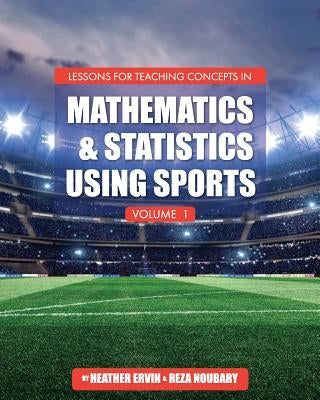 Lessons for Teaching Concepts in Mathematics and Statistics Using Sports, Volume 1 by Ervin, Heather