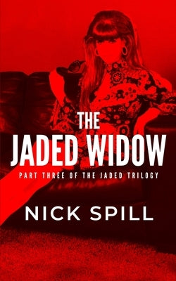 The Jaded Widow: The Revenge of the Queen of the Auckland Underworld by Spill, Nick