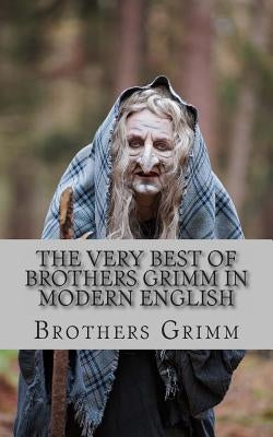 The Very Best of Brothers Grimm In Modern English by Kidlit-O