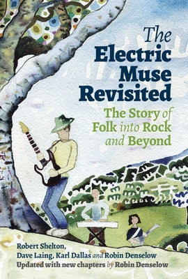 The Electric Muse Revisited: The Story of Folk Into Rock and Beyond by Laing, Dave