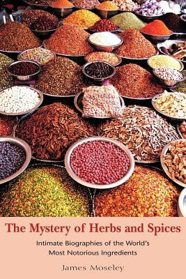 The Mystery of Herbs and Spices by Moseley, James