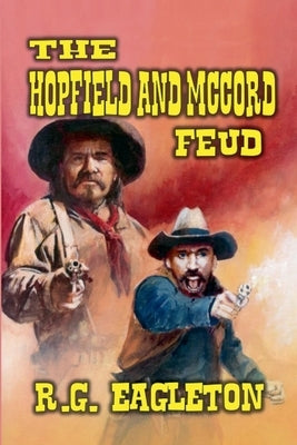 The Hopfield and McCord Feud by Eagleton, R. G.