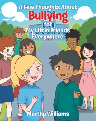 A Few Thoughts About Bullying for My Little Friends Everywhere by Williams, Martha