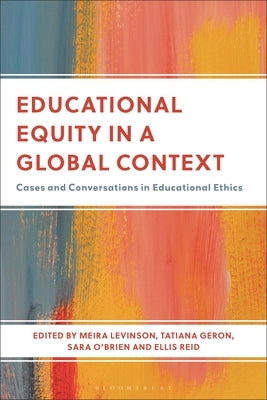 Educational Equity in a Global Context: Cases and Conversations in Educational Ethics by Levinson, Meira