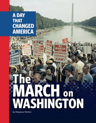 The March on Washington: A Day That Changed America by Weston, Margeaux