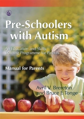 Pre-Schoolers with Autism: An Education and Skills Training Programme for Parents - Manual for Parents by Tonge, Bruce