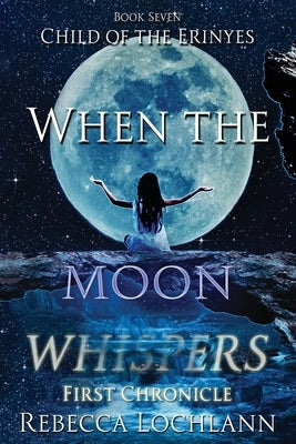 When the Moon Whispers, First Chronicle by Lochlann, Rebecca