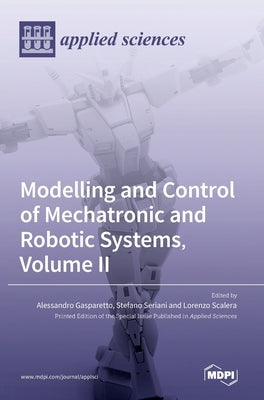 Modelling and Control of Mechatronic and Robotic Systems, Volume II by Gasparetto, Alessandro