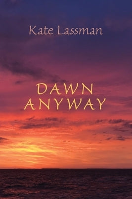 Dawn Anyway by Lassman, Kate