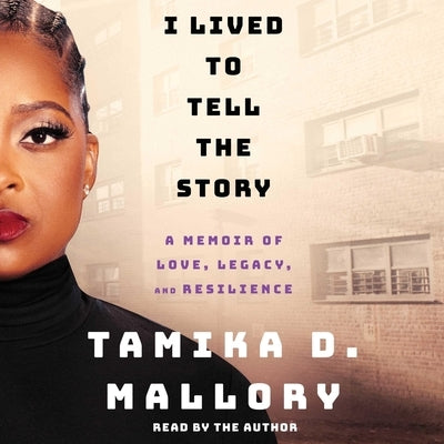 I Lived to Tell the Story: A Memoir of Love, Legacy, and Resilience by Mallory, Tamika D.