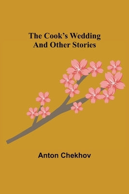 The Cook's Wedding and Other Stories by Chekhov, Anton