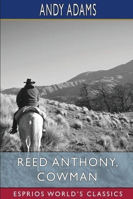 Reed Anthony, Cowman (Esprios Classics): An Autobiography by Adams, Andy