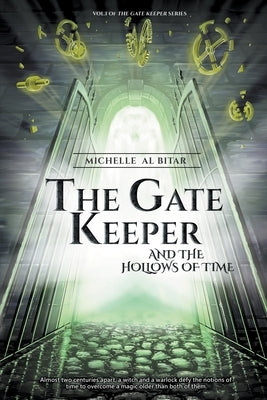 The Gate Keeper and the Hollows of Time by Bitar, Michelle Al