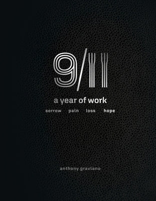 9/11 a Year of Work, Sorrow, Pain, Loss, Hope: 9/11, a Year of Work by Graviano, Anthony