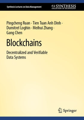 Blockchains: Decentralized and Verifiable Data Systems by Ruan, Pingcheng