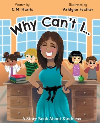 Why Can't I?: A Story Book About Kindness by Harris, C. M.