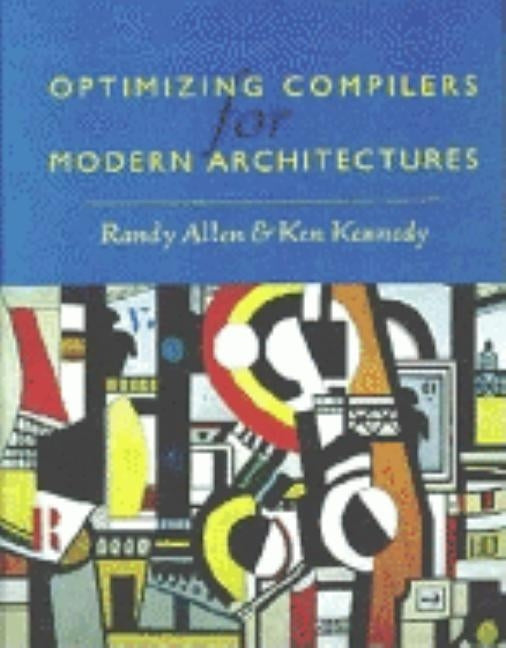 Optimizing Compilers for Modern Architectures: A Dependence-Based Approach by Allen, Randy