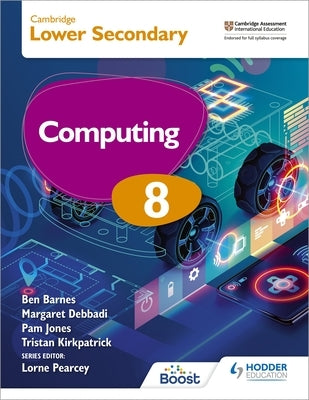 Cambridge Lower Secondary Computing 8 Student's Book by Ben Barnes, Kirkpatrick Debbadi Jones an