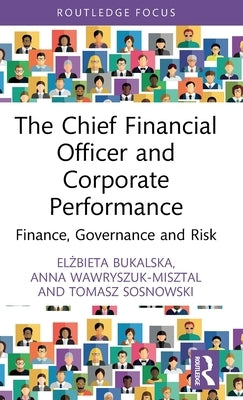 The Chief Financial Officer and Corporate Performance: Finance, Governance and Risk by Bukalska, El&#380;bieta