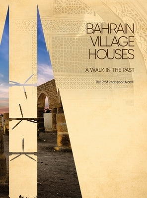 Bahrain Village Houses: A Walk in the Past by Alaali, Mansoor Ahmed