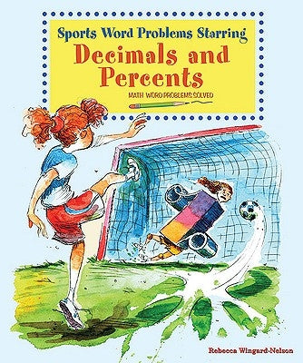 Sports Word Problems Starring Decimals and Percents: Math Word Problems Solved by Wingard-Nelson, Rebecca