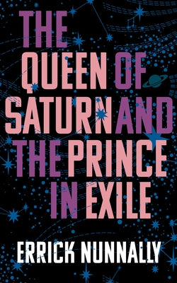 The Queen of Saturn and the Prince in Exile by Nunnally, Errick