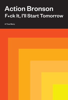 F*ck It, I'll Start Tomorrow: A True Story by Bronson, Action