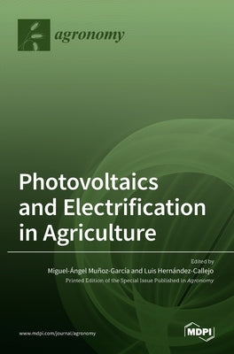 Photovoltaics and Electrification in Agriculture by García, Miguel Ángel Muñoz