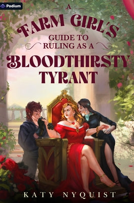 A Farm Girl's Guide to Ruling as a Bloodthirsty Tyrant: An Epic Fantasy Adventure by Nyquist, Katy