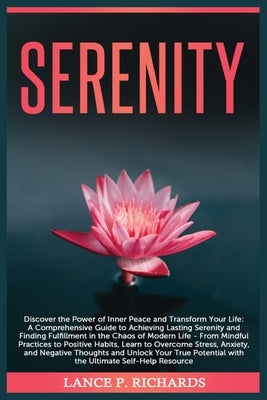 Serenity: Discover the Power of Inner Peace and Transform Your Life: A Comprehensive Guide to Achieving Lasting Serenity and Fin by Richards, Lance P.